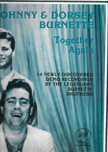 Johnny & Dorsey Burnette : Together Again - Little Ole You, I Wanna Love My Baby, Baby Doll Blue Eyes,Cincinnati Fireball, You're Sixteen, Hey Stranger, Address Unknown, Lovesick Blues, …