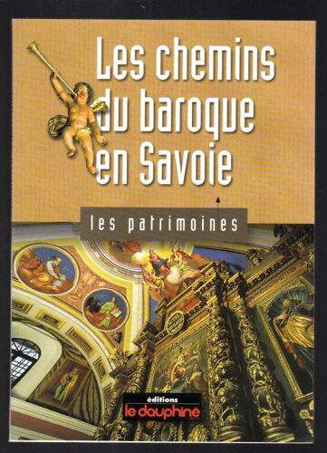 Les Patrimoines. Le Dauphine Libere. Les Chemins Du Baroque En Savoie ( 9782911739026 )