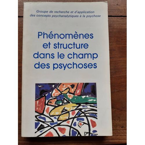 Phénomènes Et Structures Dans Le Champs Des Psychoses