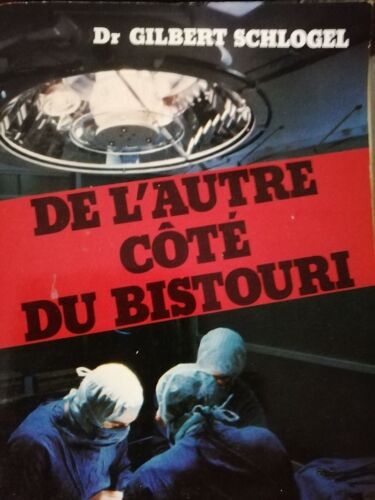 Docteur Gilbert Schlogel De L'autre Coté Du Bistouri