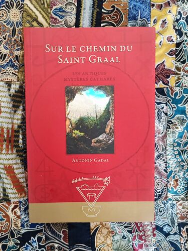 Sur Le Chemin Du Saint Graal Antonin Gadal