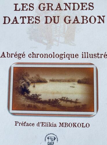 Les Grandes Dates Du Gabon - Abrégé Chronologique Illustré - Guy Rossatanga-Rignault