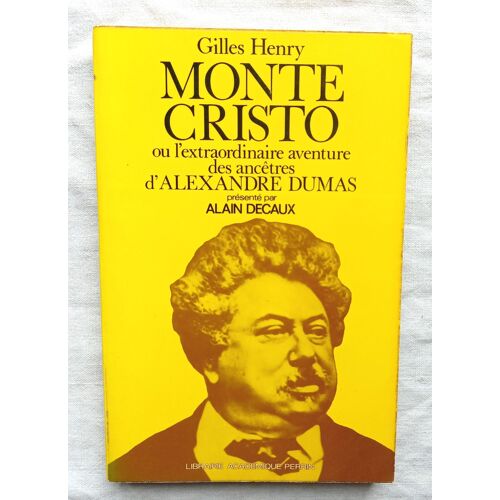 Gilles Henry, Monte Cristo Ou L'extraordinaire Aventure Des Ancêtres D'alexandre Dumas, Librairie Académique Perrin, 1976