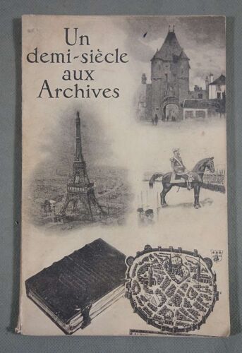 Un Demi Siècle Aux Archives Nationales Et Départementales, 1900-1950, Introduction De Charles Braibant