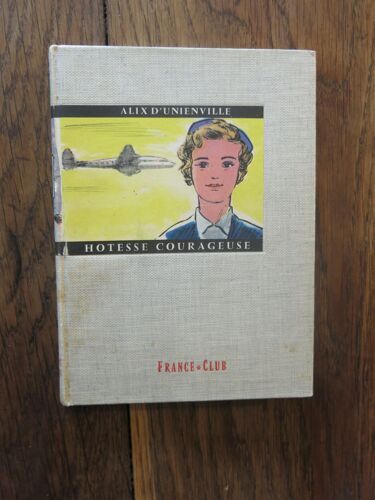 Hôtesse Courageuse De Alix D' Unienville. France-Club, André Bonne Éditeur. 1959