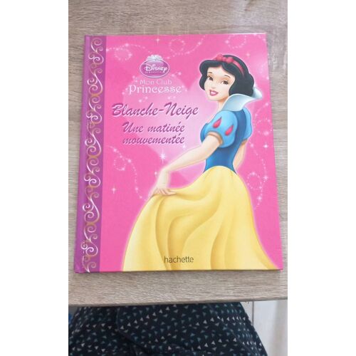 Blanche Neige Une Matinée Mouvementée Disney Princesse Livre Enfant Hachette