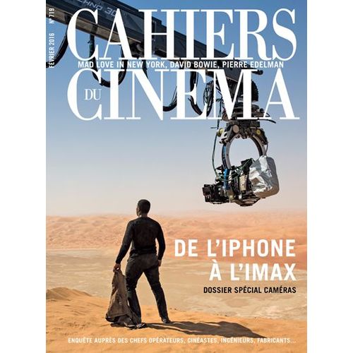 Les Cahiers Du Cinéma N° 719 _ Dossier Spécial Caméras : De L'iphone À L'imax / Mad Love In New York, Des Frères Safdie / Vide Politique (Suite) / David Bowie / Pierre Edelman _ Février 2016