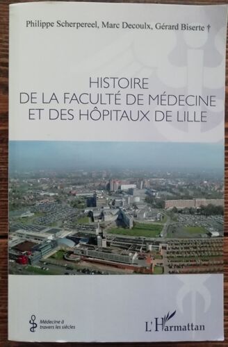 Histoire De La Faculté De Médecine Et Des Hôpitaux De Lille Philippe Scherpereel Marc Decoulx Gérard Biserte