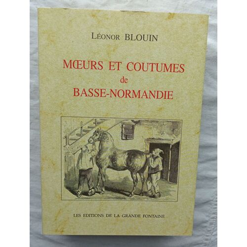 Léonor Blouin, Moeurs Et Coutumes De Basse-Normandie, Les Editions De La Grande Fontaine, 1999, Réédition De L'ouvrage De 1901