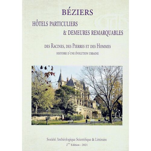 Béziers Hôtels Particuliers & Demeures Remarquables. Des Racines Des Pierres Et Des Hommes. Histoire D'une Évolution Urbaine