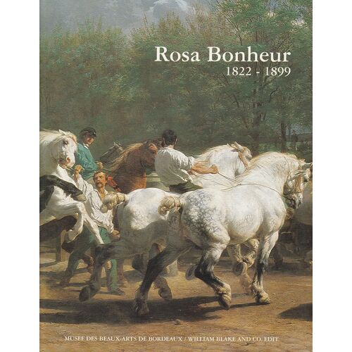 Rosa Bonheur 1822-1899 Catalogue De L'exposition Musée Des Beaux-Arts De Bordeaux -  Du 24 Mai - 31 Août 1997 ; Éditions William Blake And Co –