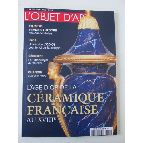 L'objet D'art - N°587 - L'or Et La Couleur, Métamorphose De La Faïence Française Au Xviiie - Mars 2022