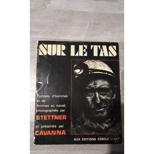 Sur Le Tas. Portraits D'hommes Et De Femmes Au Travail, Photographiés Par Stettner Et Présentés Par Cavanna