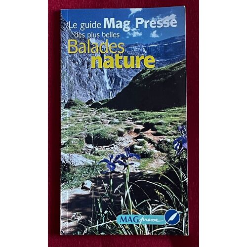 Présentation Du Guide Mag Presse Des Plus Belles Balades Nature - -Editeur : Dakota Éd. Collection : Balades Nature
