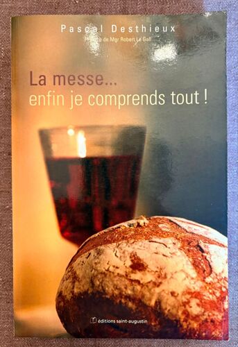 La Messe … Enfin Je Comprends Tout ! Pascal Desthieux 