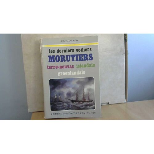 Les Derniers Voiliers Morutiers Terre-Neuvas Islandais Groenlandais