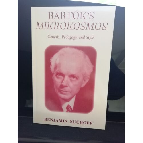 Bartok Par Benjamin Suchoff : Bartok's Mikrokosmos, Genesis, Pedagogy And Style