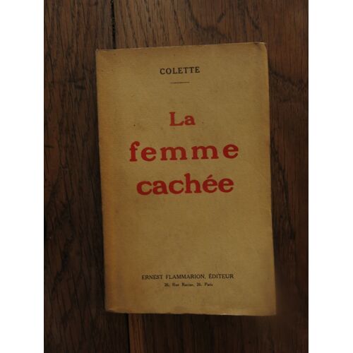 La Femme Cachée De Colette. Ernest Flammarion, Éditeur, Paris. 1924