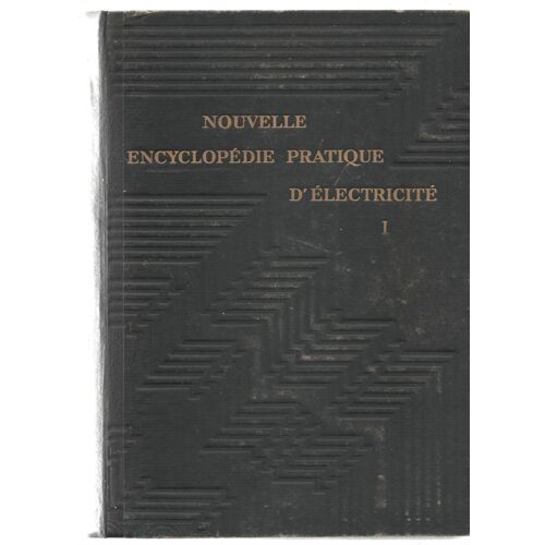 Bradé : Nouvelle Encyclopédie Pratique D'electrecite Quillet 1936 Tome 1