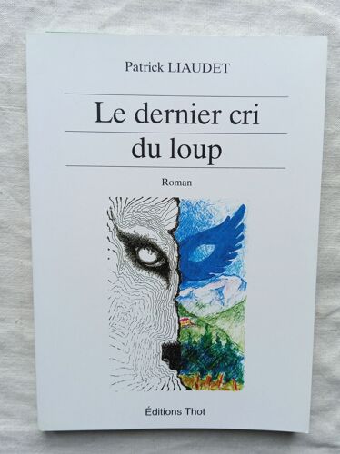 Patrick Liaudet, Le Dernier Cri Du Loup, Editions Thot, 2004