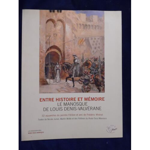 Entre Histoire Et Mémoire - Le Manosque De Louis Denis-Valverane - 32 Aquarelles Du Peintre Félibre Et Ami De Frédéric Mistral - Nicole Jumel / Marin Motte - Edicioun Rode Osco Manosco - 2009 - 79 P