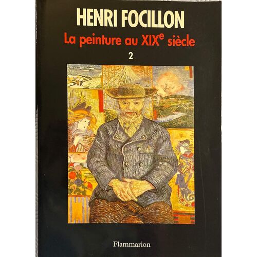 Henri Focillon La Peinture Au Xixe Siècle Tome 2 Volume Ii. Du Réalisme À Nos Jours. Flammarion 1996