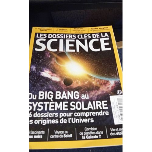Les Dossiers Clés De La Science Du Big Bang Au Système Solaire