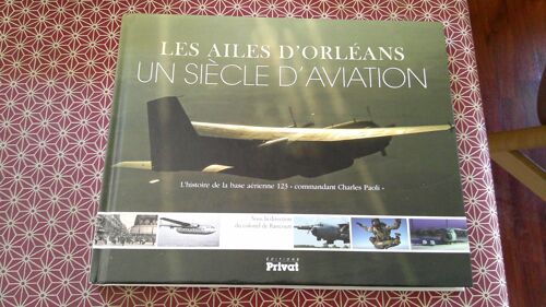 Sous La Direction Du Colonel Luc De Rancourt. Les Ailes D(')Orléans - Un Siècle D(')Aviation. Envoi Autographe Du Colonel De Rancourt À Un Des Collaborateurs. Privat Juin 2010