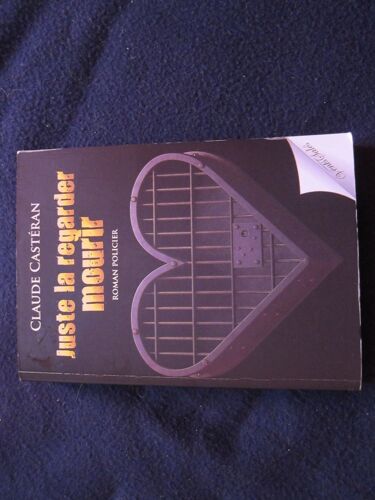 Juste La Regarder Mourir - Claude Castéran Avec Envoi Et Signature De L'auteur