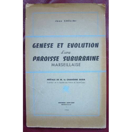 Genèse Et Évolution D'une Paroisse Suburbaine Marseillaise Préface Du Chanoine Sasia
