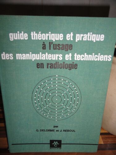Guide Theorique Et Pratique A L'usage Des Manipulateurs Et Techniciens En Radiologie