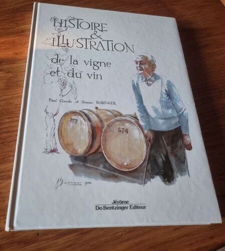 Histoire & Illustration De La Vigne Et Du Vin Paul Claude Et Simone Babinger Jean-Pierre Haeberlin Jérôme Do Bentzinger Editeur 1988 Révolution Française Christianisme Oenologie Millésime Cru Terroir