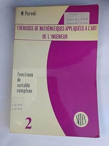 Exercices De Mathematiques Appliquees A L'art De L'ingenieur - Tome 2 - Fontions De Variable Complexe - Maurice Parodi