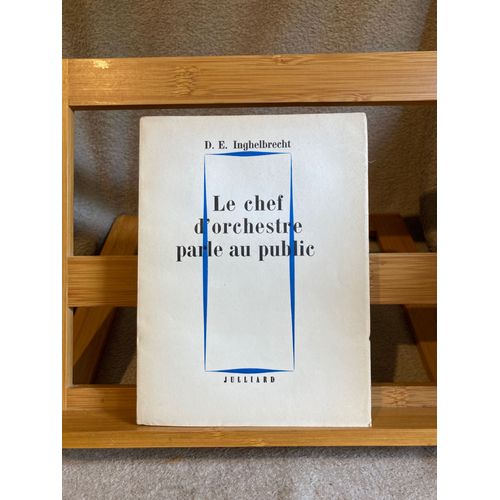 D.E. Inghelbrecht Le Chef D'orchestre Parle Au Public Éditions Julliard 1957
