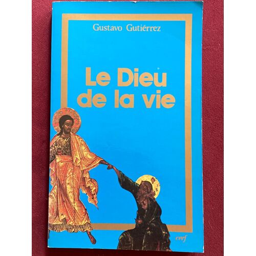Gustavo Gutiérrez Le Dieu De La Vie Éditions  Du Cerf