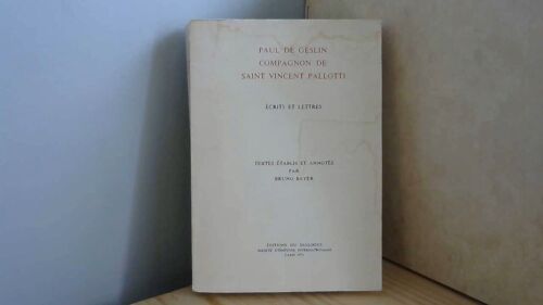 Paul De Geslin, Compagnon De Saint Vincent Pallotti. Ecrits Et Lettres. Texte Établis Et Annotés Par B. Bayer