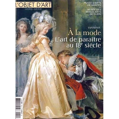 L'objet D'art Hors-Série # 155 ( Novembre 2021 ) : " À La Mode : L'art De Paraître Au 18e Siècle " ( Exposition : Musée D'arts De Nantes - Musée Des Beaux-Arts De Dijon )