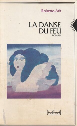 Roberto Arlt La Danse Du Feu Belfond 1992 241 Pages