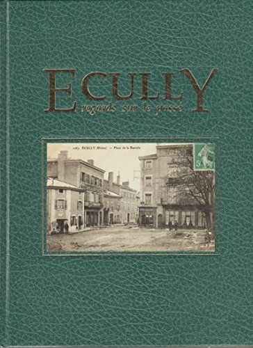 Ecully - Regards Sur Le Passé. Bel Envoi Autographe Du Maire. Ville D(')Ecully Et Maury 1991