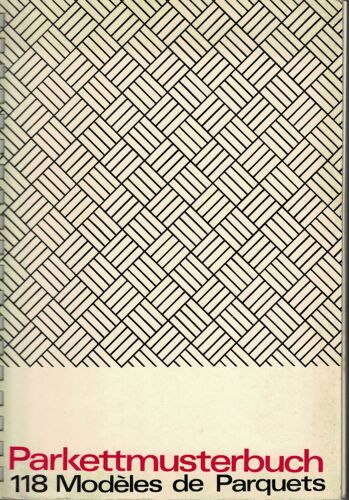 118 Modèles De Parquets. De Thomas Trübswetter. Éd.Eyrolles. Édition Bilingue Français, Allemand. 1965.