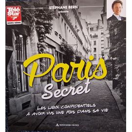 Télé Star 9 H Paris Secret Les Lieux Confidentiels A Avoir Vus Une Fois Dans Sa Vie