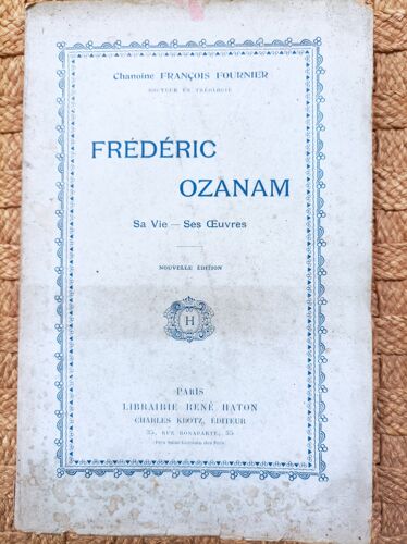 Frédéric Ozanam, Sa Vie, Ses Oeuvres - Chanoine François Fournier - René Haton - 1906