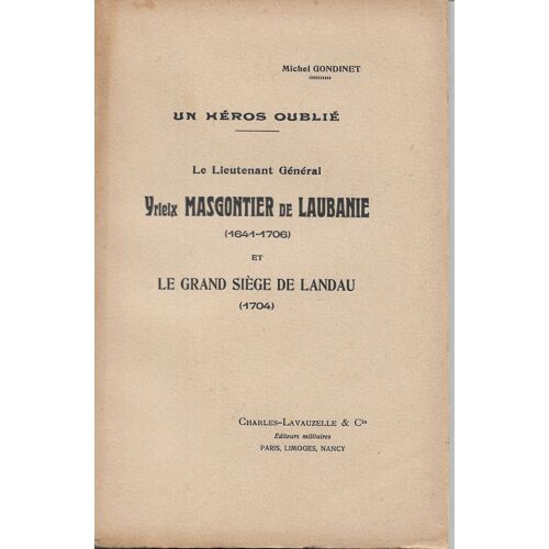 Un Héros Oublié. Le Lieutenant Général Yrieix Masgontier De Laubanne (1641-1706) Et Le Grand Siège De Landau (1704)