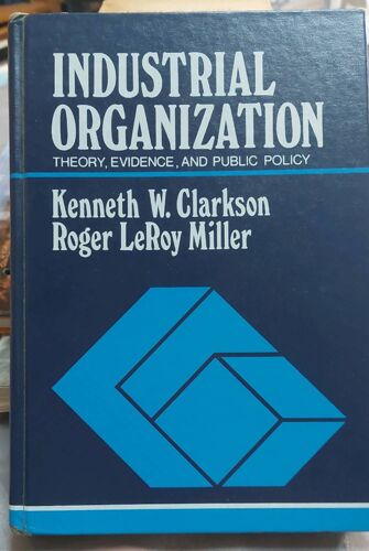 Industrial Organization Theory, Évidence And Public Policy- K. W. Clarkson Et R. Leroy Miller