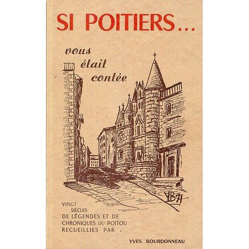 Si Poitiers Vous Était Contée - Vingt Siècles De Légendes Et De Chroniques Du Poitou