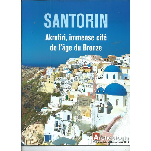 Santorin Akrotiri, Immense Cité De L'âge Du Bronze Archéologia 01/10/2013