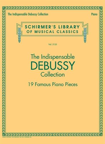 Claude Debussy : The Indispensable Debussy Collection 19 Famous Piano Pieces - Recueil Piano Hl50600656 9781495071591