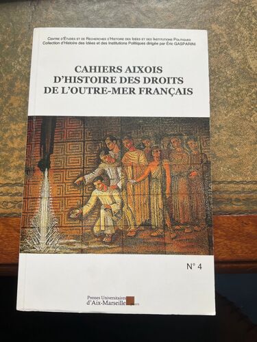 Cahiers Aixois D'histoire Des Droits De L'outre-Mer Français N° 4 (2012) Par Eric Gasparini Broché Paru En 2012 Chez Presses Universitaires D'aix-Marseille, Aix-En-Provence