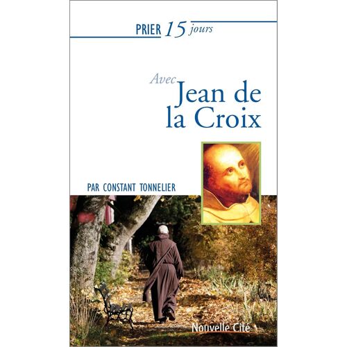 Prier 15 Jours Avec Jean De La Croix - Constant Tonnelier - Ed. Nouvelle Cite