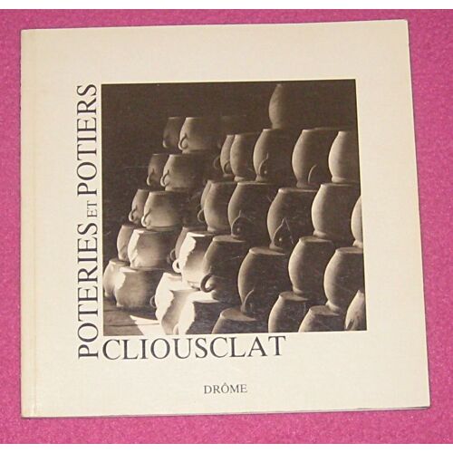 Poteries Et Potiers. Cliousclat. Drôme. 1983.